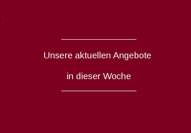 Unsere aktuellen Angebote in dieser Woche